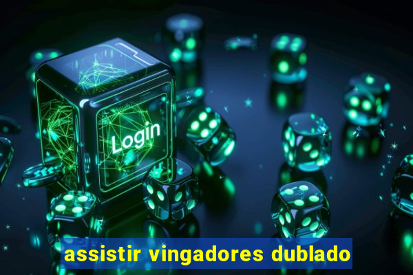 assistir vingadores dublado